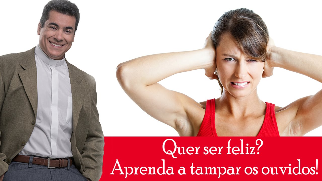 Quer ser feliz? Aprenda a tampar os ouvidos! - Padre Chrystian Shankar