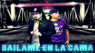 Jeremy "El Mago" Ft. Nandito Ibañez - Bailame En La Cama (Official Remix)