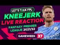 FPL Gameweek 37 Kneejerk | Live Reaction Q&A | Fantasy Premier League Tips 2021/22
