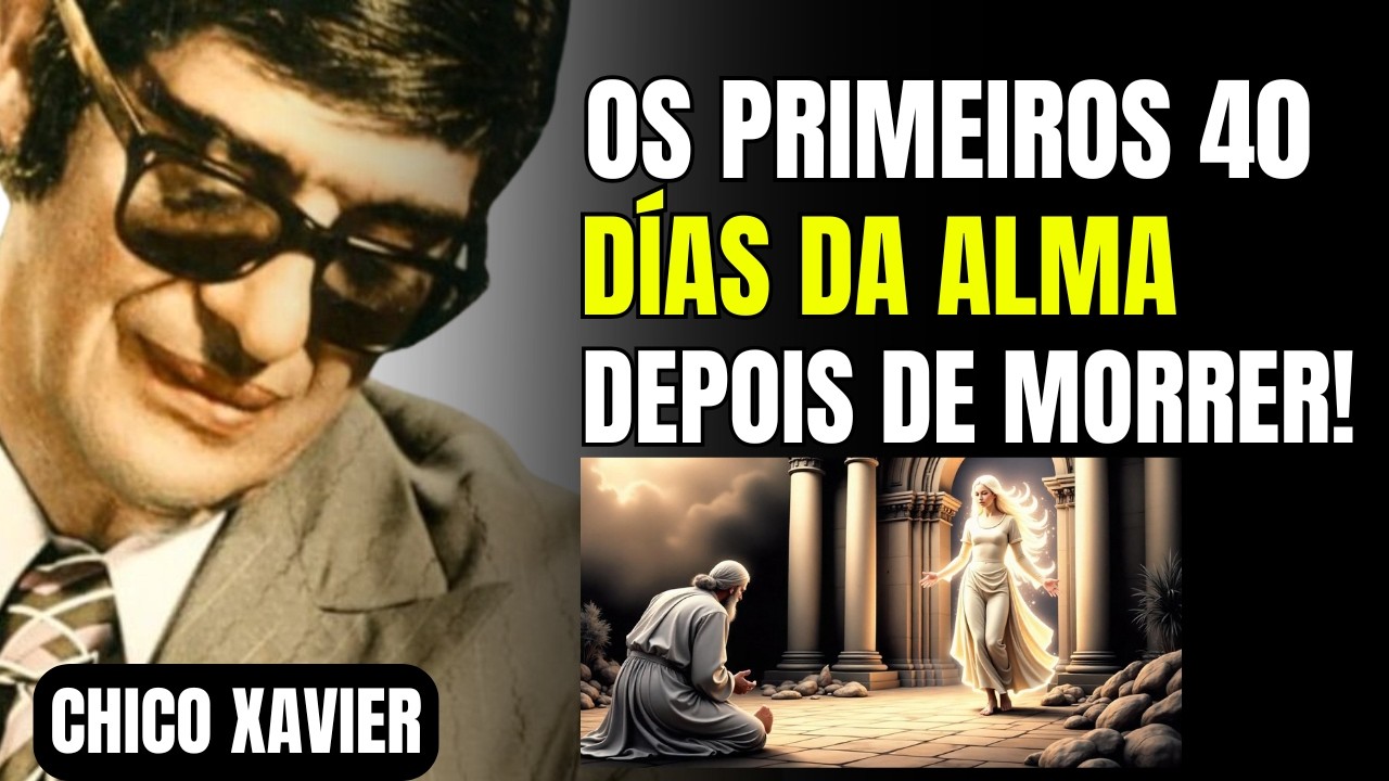 O Que Acontece com a Alma Nos Primeiros 40 Dias Após a Morte? | Chico Xavier