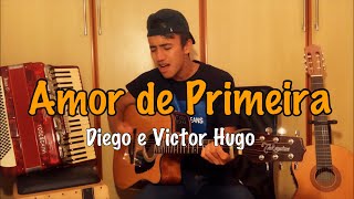Amor de Primeira - Diego e Victor Hugo - (Cover Dalmi Junior)