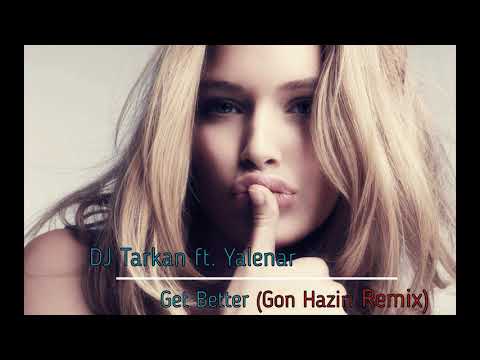 DJ Tarkan ft. Yalena - Get Better (Gon Haziri Remix)
