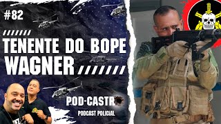 [ AO VIVO TENENTE DO BOPE WAGNER - PODCASTRO #82