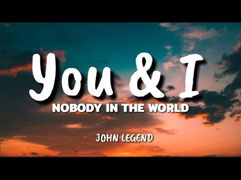 John Legend - You & I (Nobody in the World) LYRICS