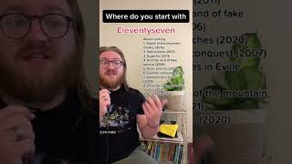 Where do you start with Eleventyseven?!?