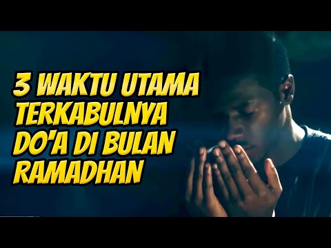 CATAT!!!! 3 WAKTU UTAMA TERKABULNYA DO'A DI BULAN RAMADHAN