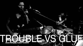 TROUBLE VS GLUE @ Circolo H - Latina 15.09.2012