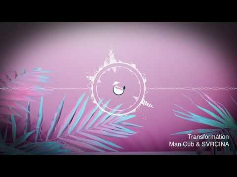 Man Cub & SVRCINA - Transformation