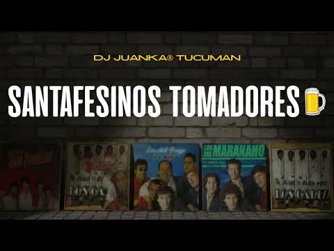 SANTAFESINOS TOMADORES (Dj Juanka® Tucumán) Los Del Maranaho, Los Lamas, Los Del Bohio y Más!