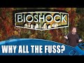 Bioshock - What's All The Fuss About?!