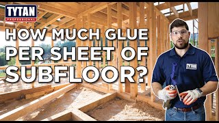 How Much Glue Per Sheet of Subfloor?