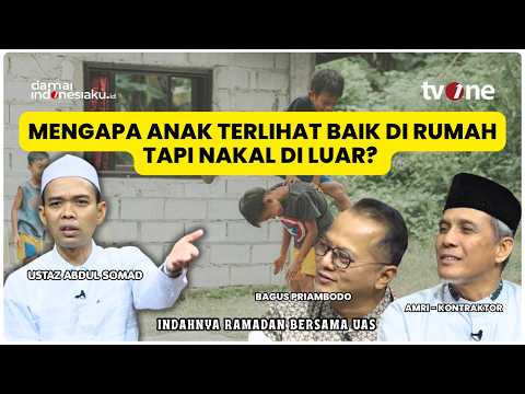 Mengapa Anak Terlihat Baik di Rumah Tapi Nakal di Luar? | Indahnya Ramadan Bersama UAS