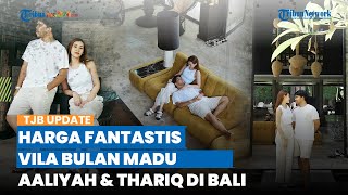 Intip Penampakan Vila Mewah Bulan Madu Aaliyah dan Thariq di Bali, Harga Sewanya Bikin Melongo