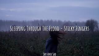 Sleeping Through The Flood - Sticky Fingers (Sub. Español)