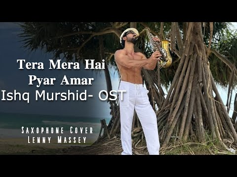 Tera Mere Hai Pyaar Amar - Ishq Murshid - Ost - Lenny Massey - Saxophone Cover