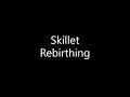 Skillet Rebirthing Lyrics