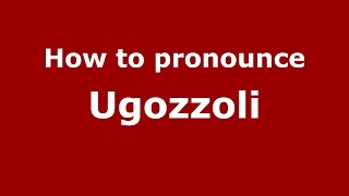 How to pronounce Ugozzoli
