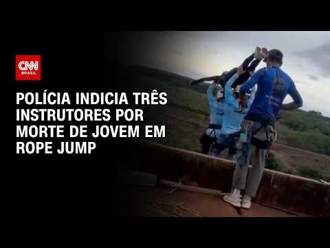 Caso rope jump: Polícia indicia três instrutores por morte de jovem no interior de SP | CNN 360°