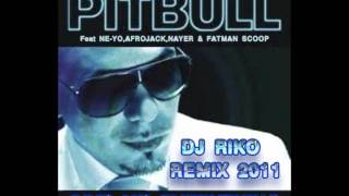 Give Me Everything (DJ RiKo Remix 2011) - Pitbull ft. Ne-Yo, Fatman Scoop, Afrojack, & Nayer