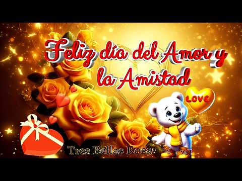 FELIZ DÍA DEL AMOR Y LA AMISTAD🎁🌹PARA TI 💝💐