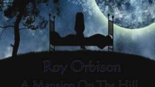 Roy Orbison - A Mansion On The Hill
