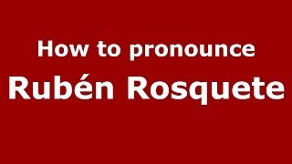 How to pronounce Rubén Rosquete
