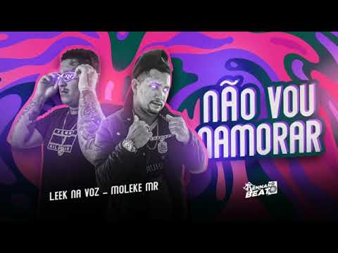 NÃO VOU NAMORAR - LEEK NA VOZ , MOLEKR MR