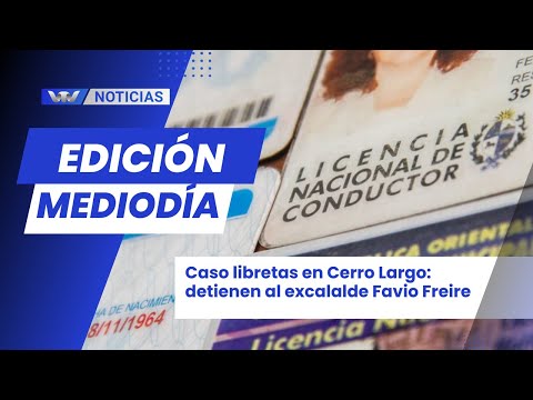 Edición Mediodía 22/08 | Caso libretas en Cerro Largo: detienen al excalalde Favio Freire