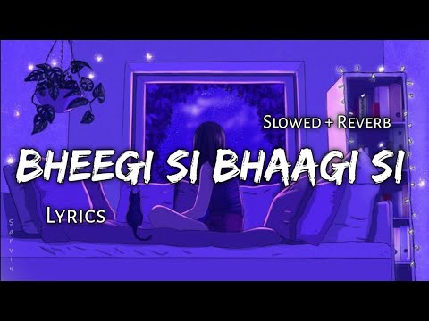 Bheegi Si Bhaagi Si - | Slowed + Reverb | Lyrics | Use Headphones 🎧🎧