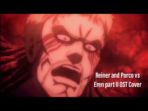 Attack on Titan Season 4 Episode 18 Ost Cover: Reiner and Porco vs Eren part II Intro