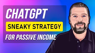 How To Use ChatGPT For Passive Income | ChatGPT Makes it EASY and FAST!