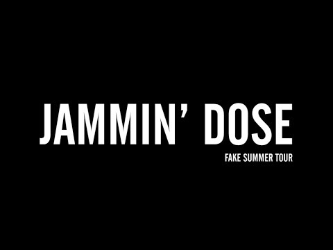 JAMMIN' DOSE - FAKE SUMMER TOUR