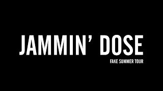 JAMMIN' DOSE - FAKE SUMMER TOUR