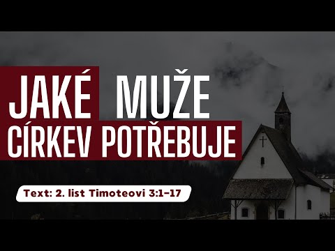 Jaké muže církev potřebuje | 2. list Timoteovi 3:1-17 | Marcus Denny
