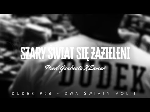 DUDEK P56 - SZARY ŚWIAT SIĘ ZAZIELENI  PROD.GENBEATS,ZAMEK