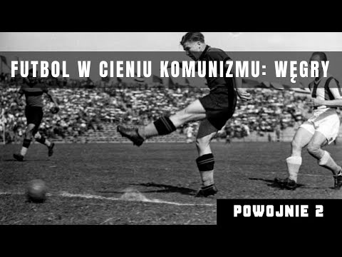 Piłka nożna i komunizm. Węgierska Złota Jedenastka, Puskás i wicemistrzostwo świata w 1954 roku.