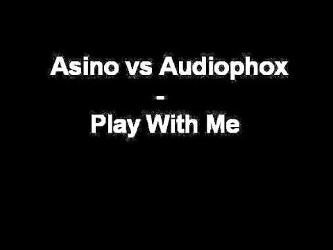 Asino vs Audiophox - Play With Me