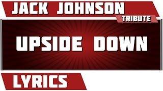 Upside Down - Jack Johnson tribute - Lyrics