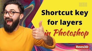 Shortcut keys for layers in Photoshop | Rees3D.com