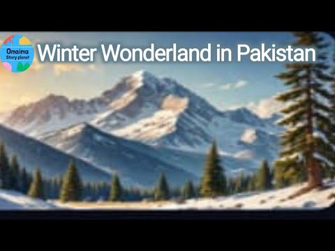 Winter Wonderland in Pakistan | Omaima Story Planet