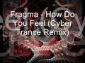 Fragma - How Do You Feel (Cyber Trance Remix)