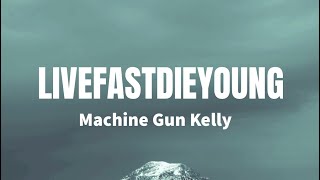 LIVEFASTDIEYOUNG - Machine Gun Kelly (Lyrics)
