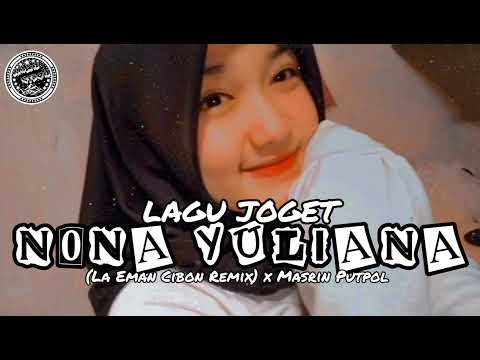 LAGU JOGET NONA YULIANA (La Eman Cibon Remix) x Masrin Putpol