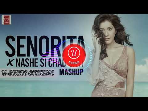 Señorita x Nashe Si Chadh Gayi Mashup | I Love it When You Call Me Señorita | U-SERIES OFFICIAL
