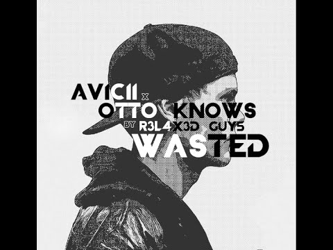Avicii x Otto Knows - Wasted (R3L4X3D GUY5 Remake)