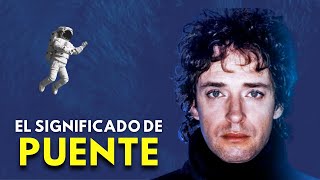 El SIGNIFICADO de &quot;PUENTE&quot; de GUSTAVO CERATI | Desordené átomos tuyos para hacerte aparecer