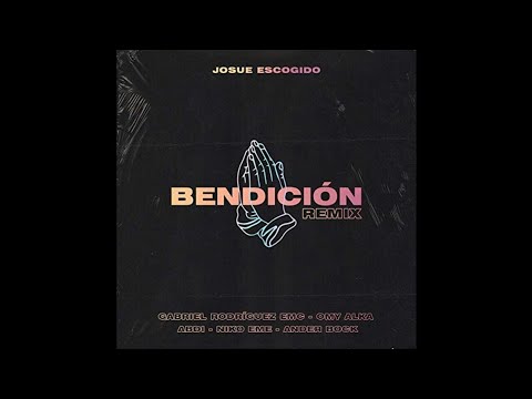 Josue Escogido Ft. Omy Alka, Gabriel Rodriguez EMC, Ander Bock, Abdi & Niko Eme - Bendicion (Remix)
