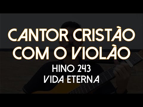 Hino 243 - Vida Eterna - Cantor Cristão