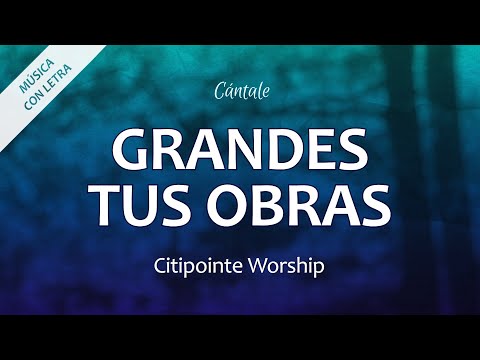 C0255 GRANDES TUS OBRAS - Citipointe Worship/Worship Together (Letra)