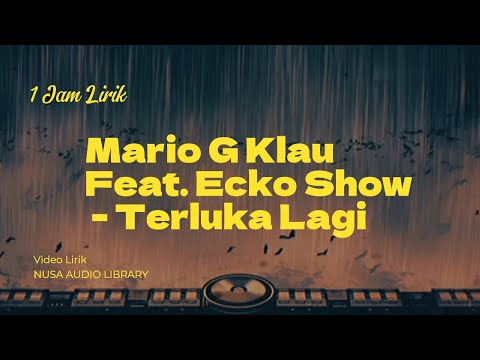 Mario G Klau Feat. Ecko Show - Terluka Lagi ( Lirik Video ) | 1 Jam Penuh